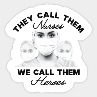 Covid-19 Nurse - They call them nurses we call them heroes Sticker